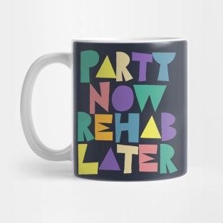 Party Now Rehab Later Mug